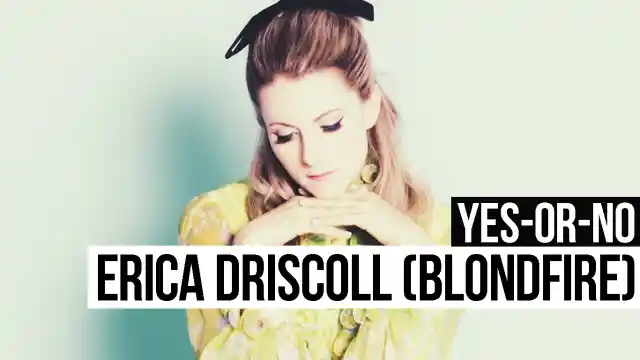 Yes-or-No: Erica Driscoll (Blondfire)